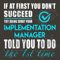 Implementation Manager T Shirt   Told You To Do The 1st Time Gift Item Bucket Hat | Artistshot