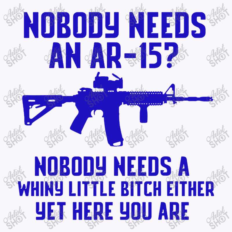 Nobody Needs An Ar 151 Tank Top by GassPoll | Artistshot