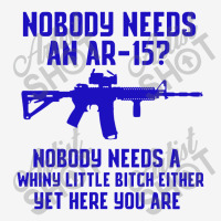 Nobody Needs An Ar 151 Classic T-shirt | Artistshot