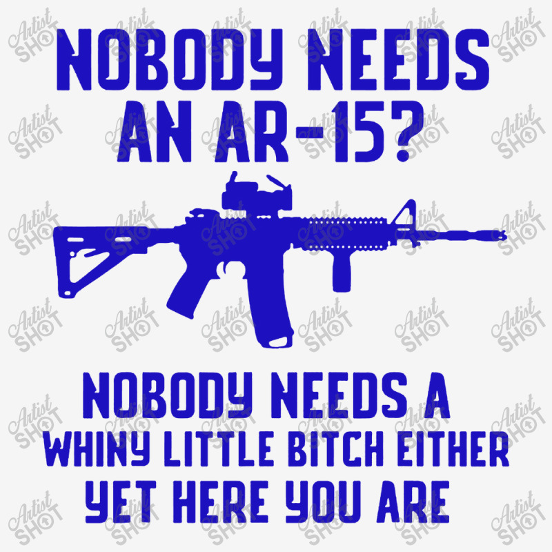 Nobody Needs An Ar 151 Classic T-shirt by GassPoll | Artistshot