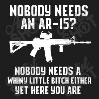 Nobody Needs An Ar 15 Classic T-shirt | Artistshot