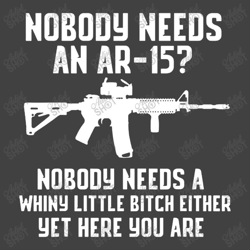 Nobody Needs An Ar 15 Vintage T-Shirt by GassPoll | Artistshot