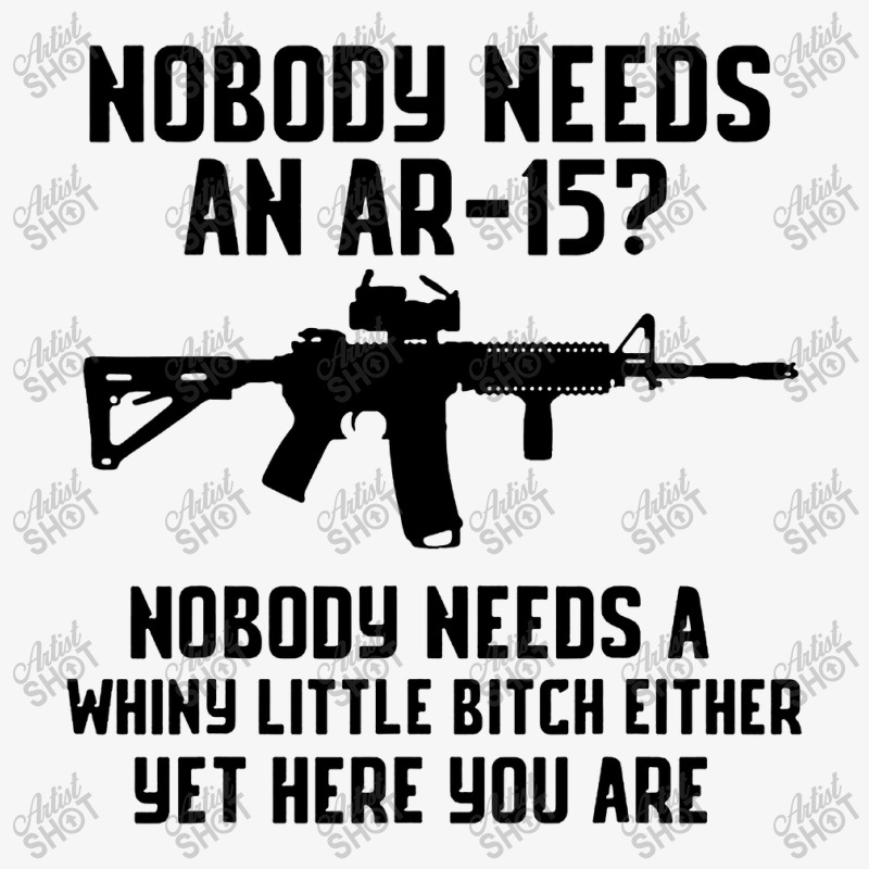 Nobody Needs An Ar 15 Ladies Fitted T-Shirt by GassPoll | Artistshot