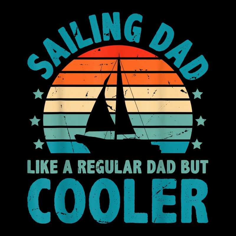 Sailing Dad Like A Regular Dad But Cooler Sailing Boat Ship T Shirt Zipper Hoodie | Artistshot