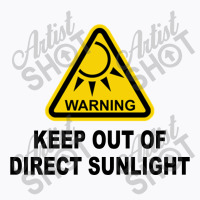 Keep Out Of Direct Sunlight T-shirt | Artistshot