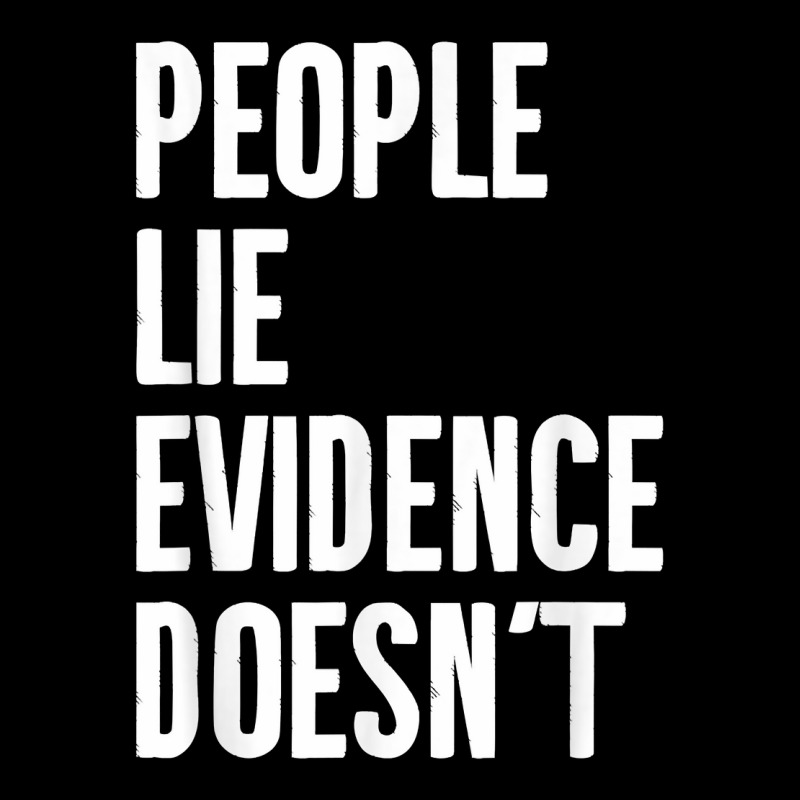 People Lie Evidence Doesn't Detective Investigation T Shirt Youth Zipper Hoodie by maionexzweddel1i | Artistshot