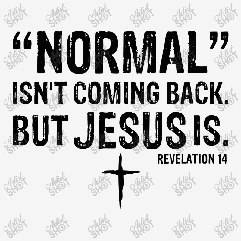 Womens Normal Isn't Coming Back But Jesus Is Revelation 14 V Classic T-shirt by celanasubek | Artistshot