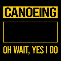 Canoeing T  Shirt Funny Yes I Do Canoeing Canoe T  Shirt Youth Hoodie | Artistshot