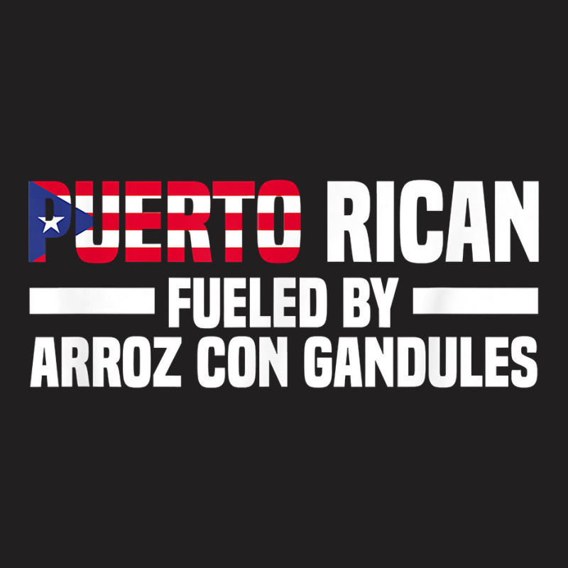 Puerto Rican Fueled By Arroz Con Gandules   Puerto Rico T Shirt T-shirt | Artistshot