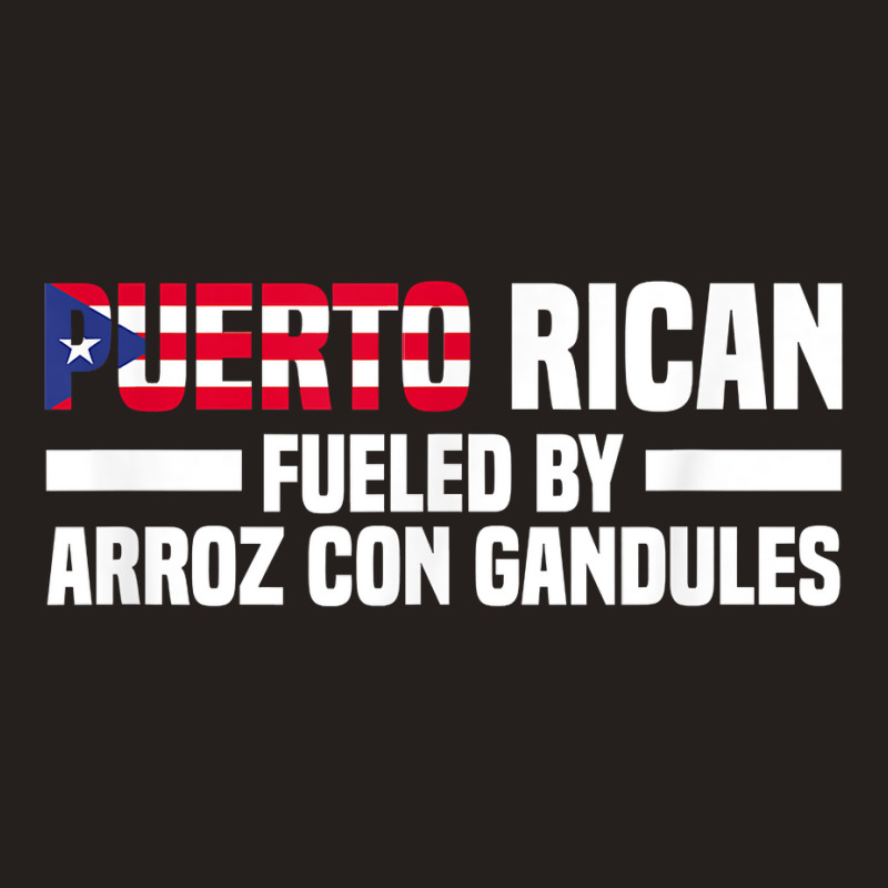 Puerto Rican Fueled By Arroz Con Gandules   Puerto Rico T Shirt Tank Top | Artistshot