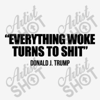 Everything Woke Turns To Shit   Donald J Trump Classic T-shirt | Artistshot