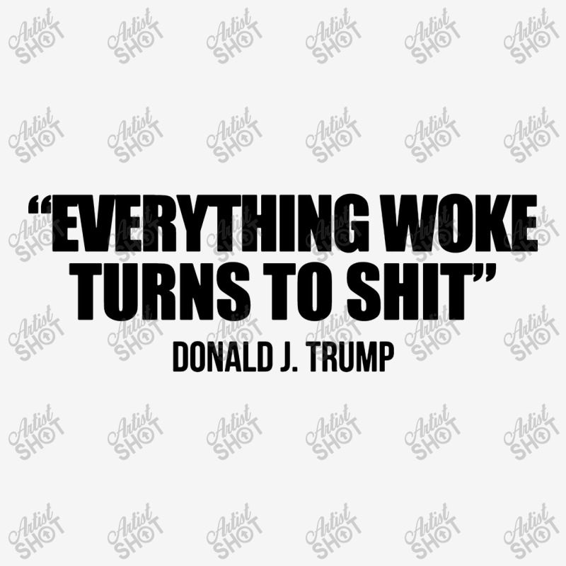 Everything Woke Turns To Shit   Donald J Trump Classic T-shirt | Artistshot