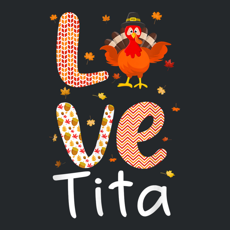 Thanksgiving Theme Love Tita Happy Turkey Day Thanksgiving T Shirt Crewneck Sweatshirt | Artistshot