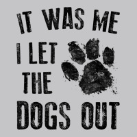 It Was Me I Let The Dogs Out Tank Top Baby Bodysuit | Artistshot