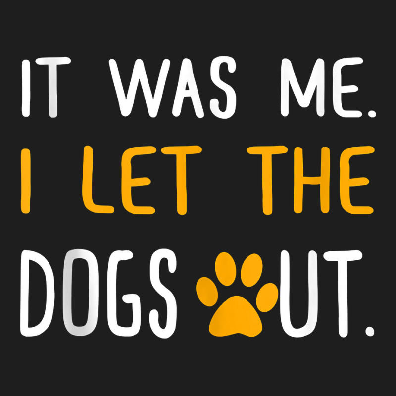 It Was Me I Let The Dogs Out T Shirt Tank Top Classic T-shirt by adrienskradski | Artistshot