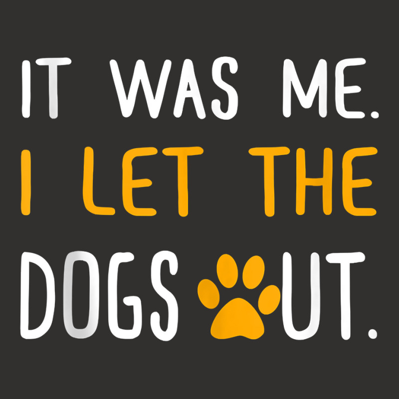 It Was Me I Let The Dogs Out T Shirt Tank Top Champion Hoodie by adrienskradski | Artistshot