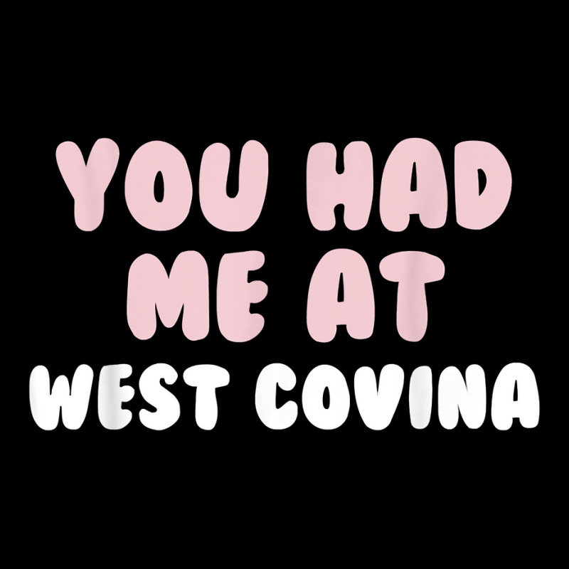 You Had Me At West Covina California Couples Ca Lovers T Shirt V-neck Tee | Artistshot