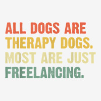 All Dogs Are Therapy Dogs Most Are Just Freelancing T Shirt Adjustable Cap | Artistshot