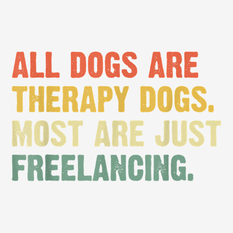 All Dogs Are Therapy Dogs Most Are Just Freelancing T Shirt Adjustable Cap by maionexzweddel1i | Artistshot