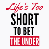 Life Is Too Short For Sports Betting T-shirt | Artistshot