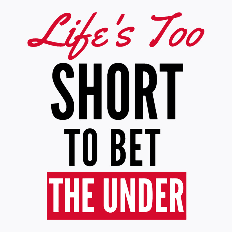 Life Is Too Short For Sports Betting T-shirt | Artistshot