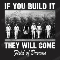 If You Build It They Will Come Field T-shirt | Artistshot