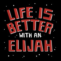 Life Is Better With An Elijah First Name Couples Nickname T Shirt Baby Bibs | Artistshot