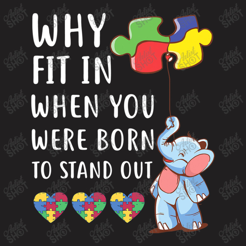 Autism Why Fit In When You Were Born To Stand Out T-Shirt by mrlee | Artistshot