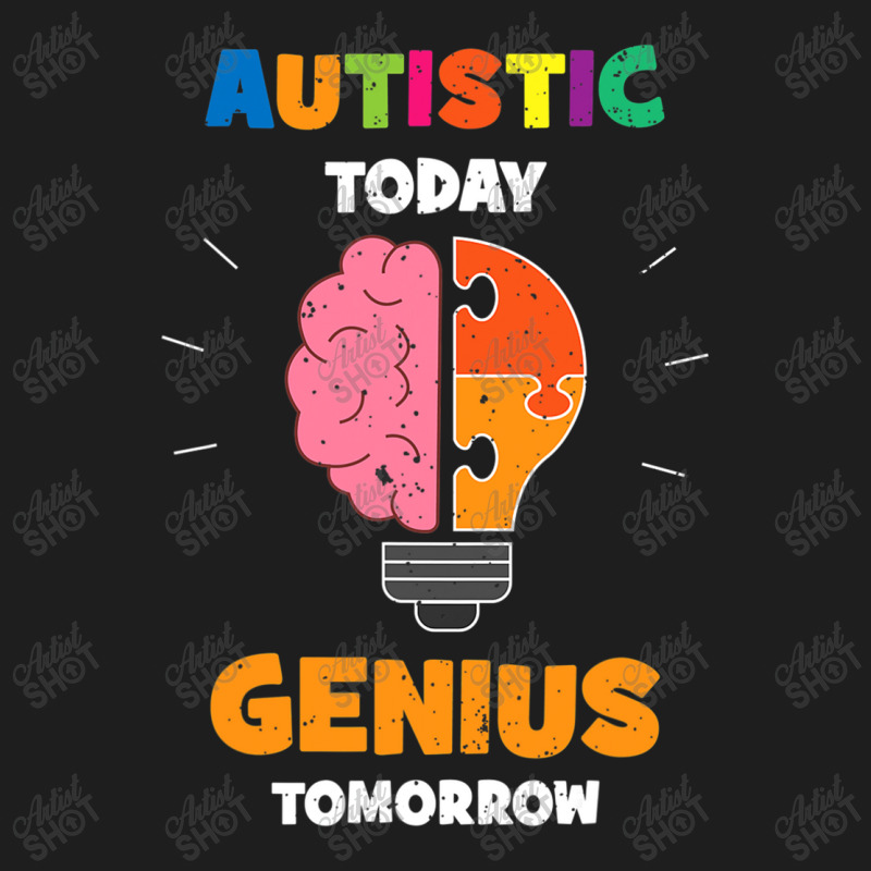 Autistic Today Genius Tomorrow Autism Awareness Classic T-shirt by mrlee | Artistshot