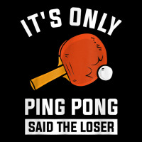 It's Only Ping Pong Said The Loser Funny Tennis Ping Pong T Shirt Adjustable Cap | Artistshot