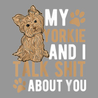 My Yorkie And I Talk Shit About You Yorkshire Dog Lover Gift T Shirt Women's V-neck T-shirt | Artistshot