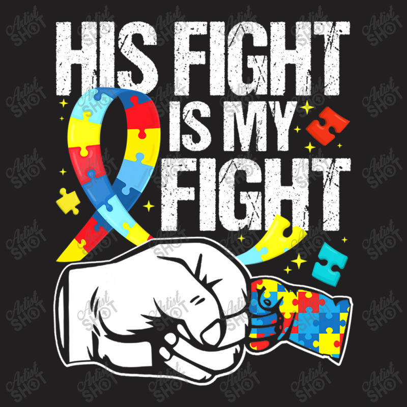 His Fight Is My Fight Autism Awareness And Support T-Shirt by mrlee | Artistshot