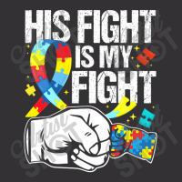 His Fight Is My Fight Autism Awareness And Support Vintage Hoodie | Artistshot