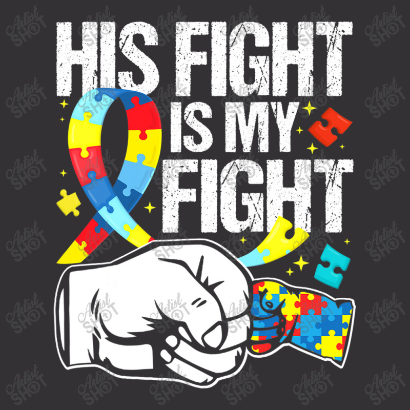 His Fight Is My Fight Autism Awareness And Support Vintage Hoodie by mrlee | Artistshot