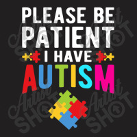 I Have Autism Please Be Patient Autism Awareness Day T-shirt | Artistshot