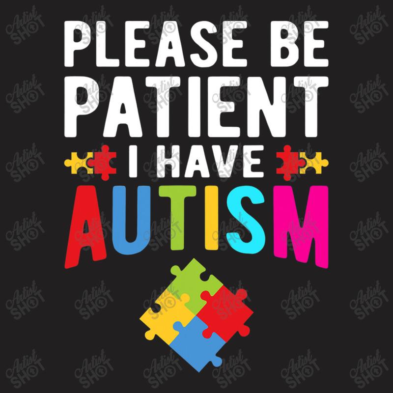 I Have Autism Please Be Patient Autism Awareness Day T-Shirt by mrlee | Artistshot