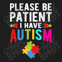 I Have Autism Please Be Patient Autism Awareness Day Classic T-shirt | Artistshot