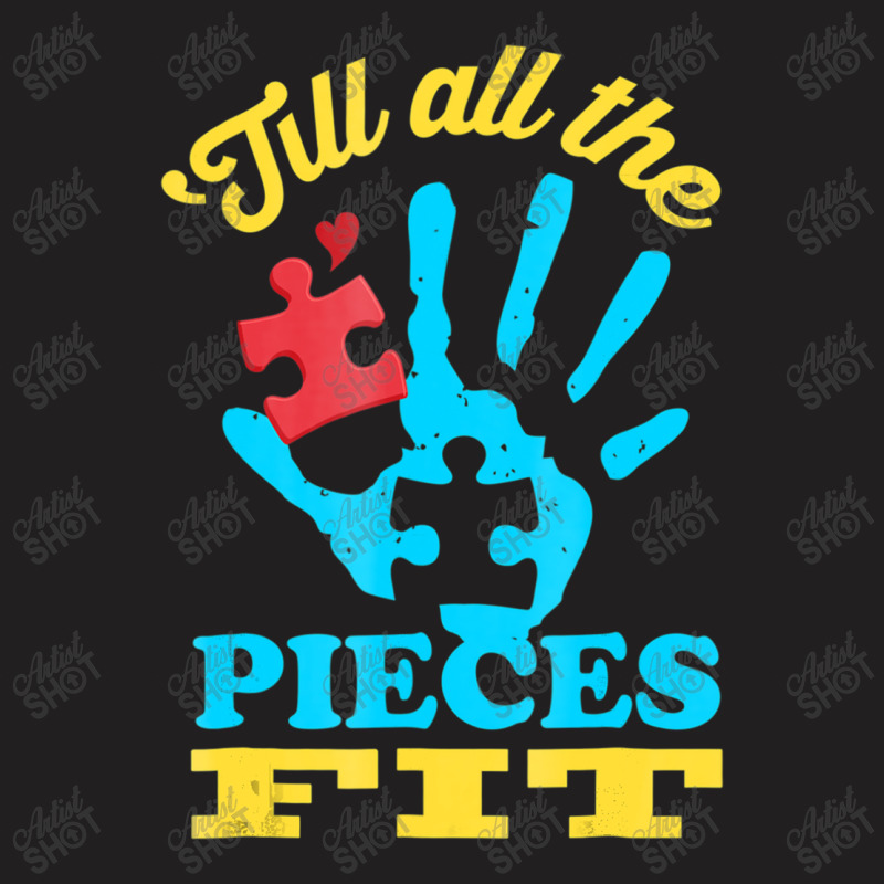 Till All The Pieces Fit Autism T-Shirt by mrlee | Artistshot