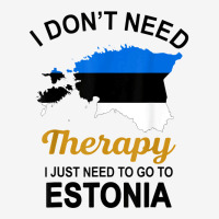 I Don't Need Therapy I Just Need To Go To Estonia Family Tee T Shirt Adjustable Cap | Artistshot