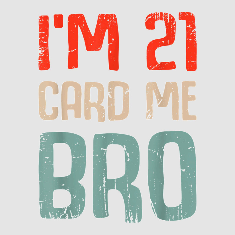 I'm 21 Card Me Bro Birthday Funny 21st Birthday 21 Years Old T Shirt Medium-length Apron | Artistshot