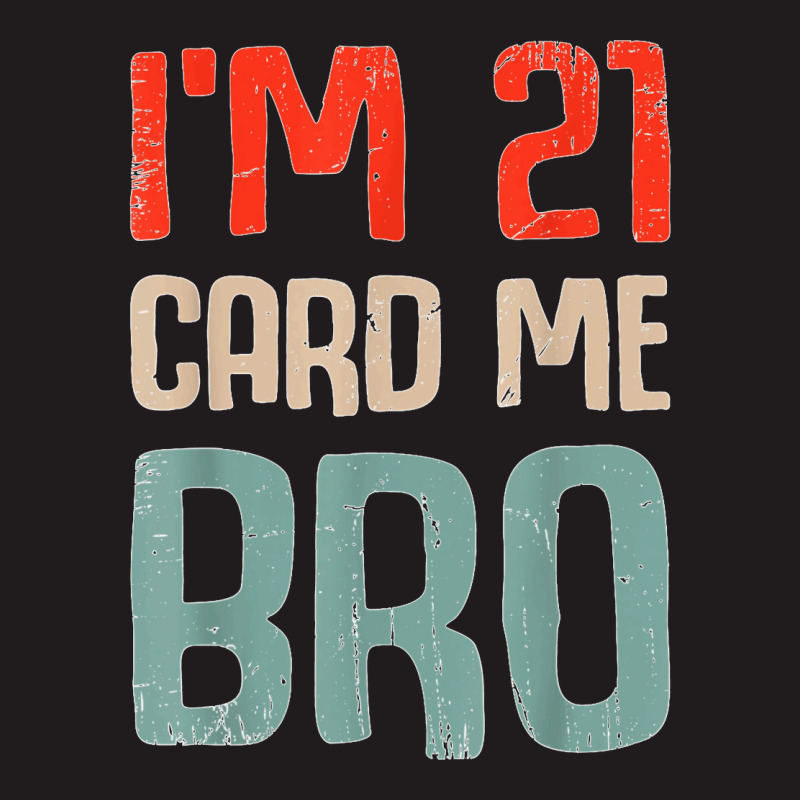 I'm 21 Card Me Bro Birthday Funny 21st Birthday 21 Years Old T Shirt Waist Apron | Artistshot