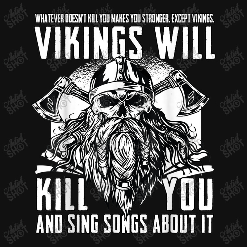 Custom Viking Vikings Will Kill You And Sing Songs About It Norse ...