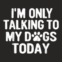 Im Only Talking To My Dogs Today T Shirt Dog Lover Pet Owner T Shirt Ladies Fitted T-shirt | Artistshot