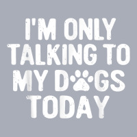 Im Only Talking To My Dogs Today T Shirt Dog Lover Pet Owner T Shirt Tank Dress | Artistshot