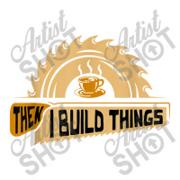 First I Drink Coffee Then I Build Things   Woodworking Youth Tee | Artistshot