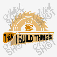 First I Drink Coffee Then I Build Things   Woodworking Youth 3/4 Sleeve | Artistshot