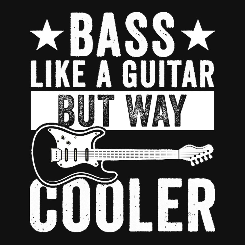 Bass Its Like A Guitar But Way Cooler T Shirt Bass It's Like A Guitar