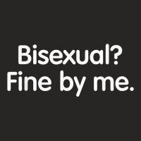 Bisexual Fine By Me. For Brother Sister Collegue Bisexuals T Shirt Ladies Fitted T-shirt | Artistshot