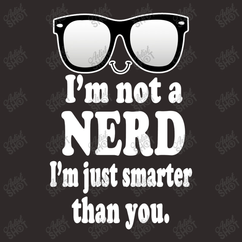 Im Not A Nerd Im Just Smarter Than You Racerback Tank by Begegeg | Artistshot