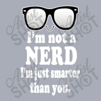 Im Not A Nerd Im Just Smarter Than You Tank Dress | Artistshot